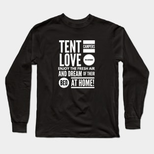 Tent Campers LOVE THE OUTDOORS Enjoy the FRESH AIR and Dream of Their BED BACK HOME! Long Sleeve T-Shirt